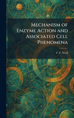 Mechanism of Enzyme Action and Associated Cell Phenomena