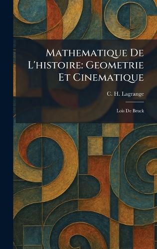 Mathematique De L'histoire: Geometrie Et Cinematique: Lois De Bruck