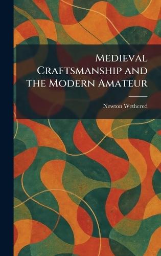 Medieval Craftsmanship and the Modern Amateur