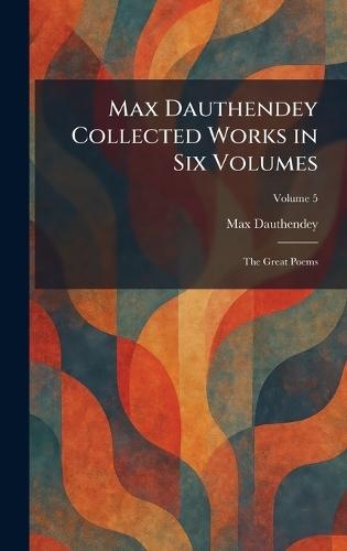 Max Dauthendey Collected Works in Six Volumes: The Great Poems