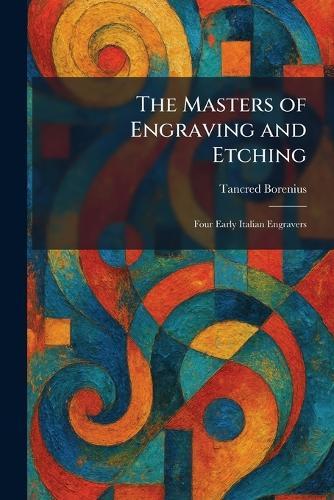 The Masters of Engraving and Etching: Four Early Italian Engravers