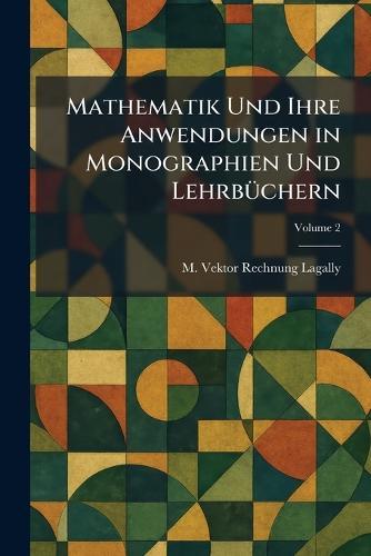 Mathematik Und Ihre Anwendungen in Monographien Und LehrbÃ1/4chern