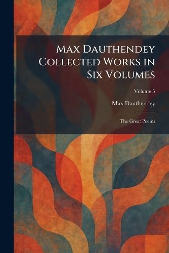 Max Dauthendey Collected Works in Six Volumes: The Great Poems