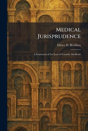 Medical Jurisprudence: A Statement of the Law of Forensic Medicine