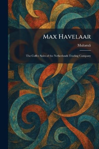 Max Havelaar: The Coffee Sales of the Netherlands Trading Company