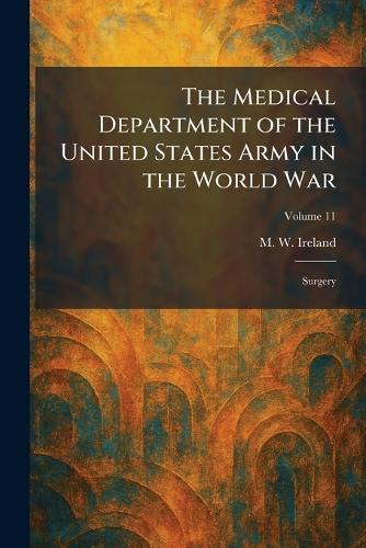The Medical Department of the United States Army in the World War: Surgery
