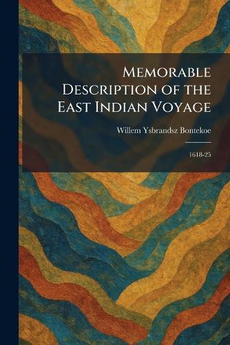 Memorable Description of the East Indian Voyage: 1618-25