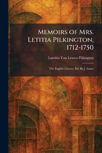 Memoirs of Mrs. Letitia Pilkington, 1712-1750: The English Library, Ed. By J. Isaacs