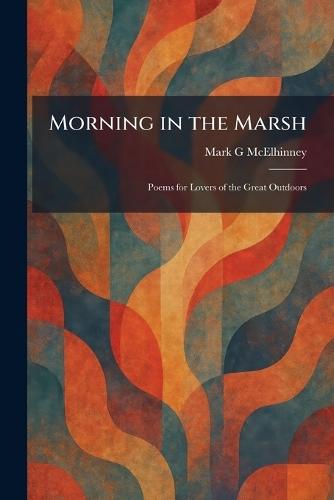 Morning in the Marsh: Poems for Lovers of the Great Outdoors