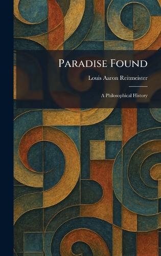 Paradise Found: A Philosophical History