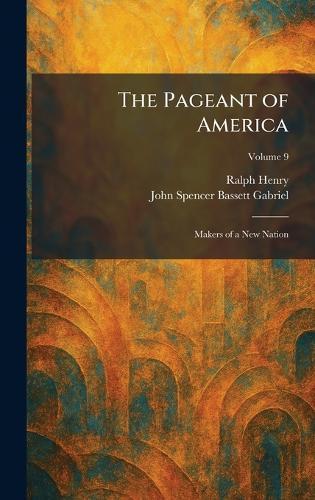 The Pageant of America: Makers of a New Nation