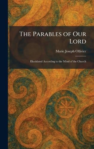 The Parables of Our Lord: Elucidated According to the Mind of the Church
