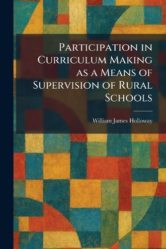 Participation in Curriculum Making as a Means of Supervision of Rural Schools