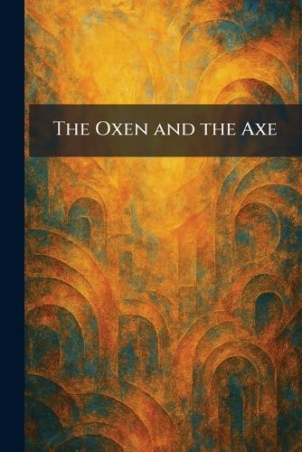 The Oxen and the Axe