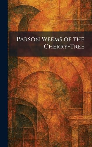 Parson Weems of the Cherry-Tree