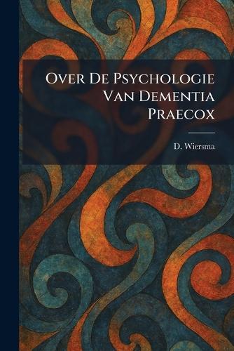 Over De Psychologie Van Dementia Praecox