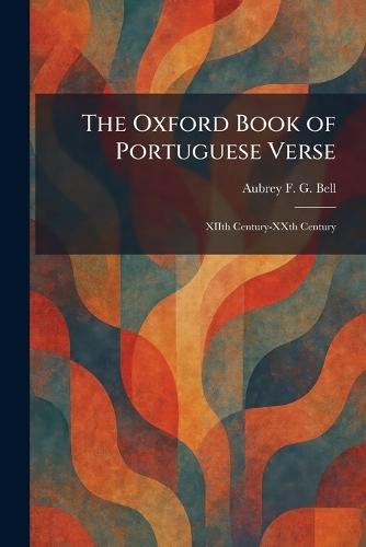 The Oxford Book of Portuguese Verse: XIIth Century-XXth Century
