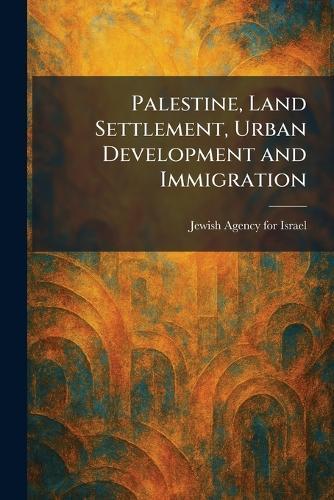 Palestine, Land Settlement, Urban Development and Immigration