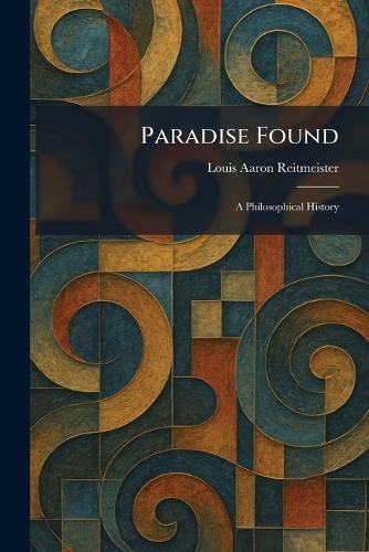 Paradise Found: A Philosophical History