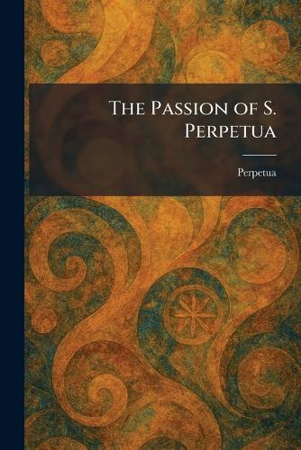 The Passion of S. Perpetua
