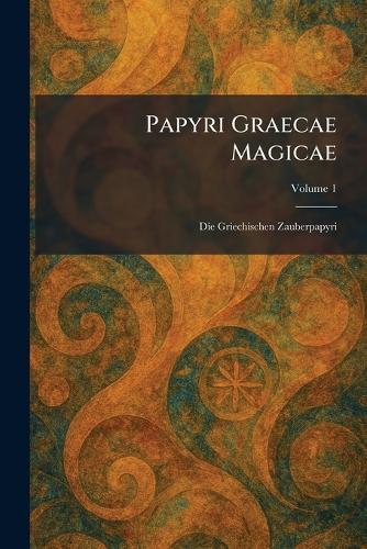 Papyri Graecae Magicae: Die Griechischen Zauberpapyri