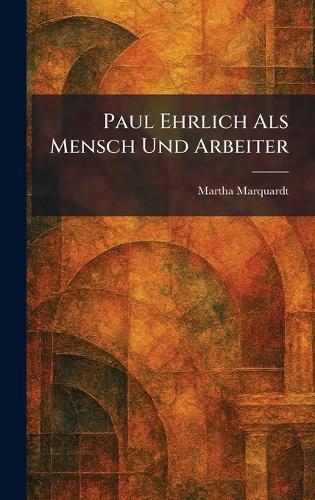 Paul Ehrlich Als Mensch Und Arbeiter