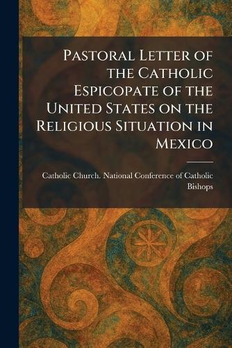Pastoral Letter of the Catholic Espicopate of the United States on the Religious Situation in Mexico