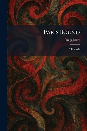 Paris Bound: A Comedy