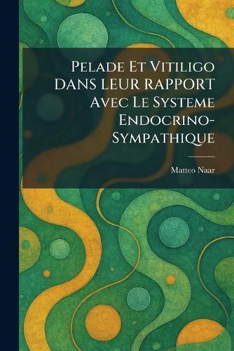 Pelade et Vitiligo DANS LEUR RAPPORT avec le systeme Endocrino-sympathique