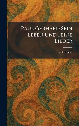 Paul Gerhard Sein Leben Und Feine Lieder
