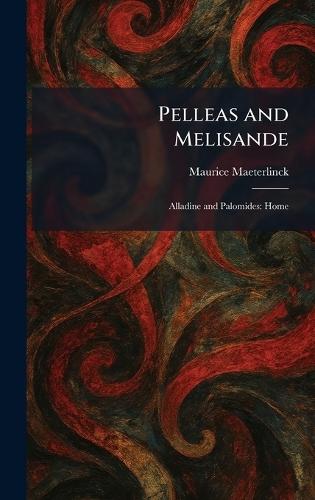 Pelleas and Melisande: Alladine and Palomides: Home