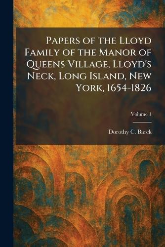 Papers of the Lloyd Family of the Manor of Queens Village, Lloyd's Neck, Long Island, New York, 1654-1826
