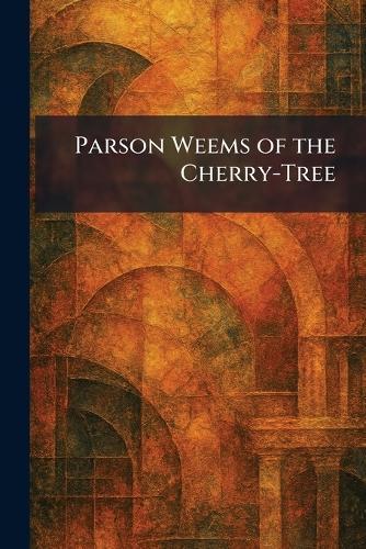 Parson Weems of the Cherry-Tree
