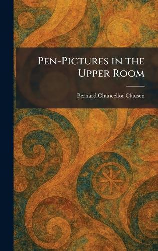 Pen-Pictures in the Upper Room