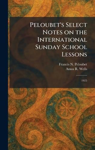 Peloubet's Select Notes on the International Sunday School Lessons: 1925