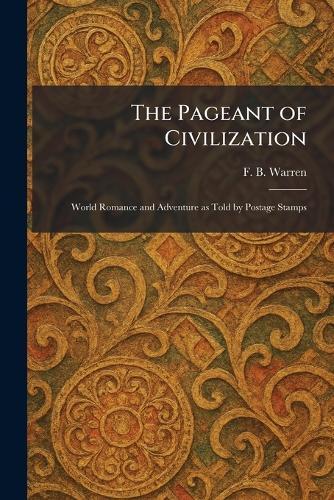 The Pageant of Civilization: World Romance and Adventure as Told by Postage Stamps