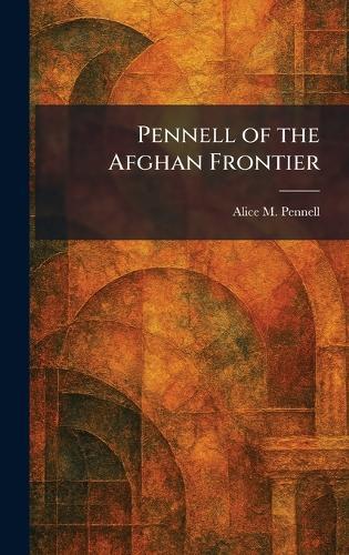 Pennell of the Afghan Frontier