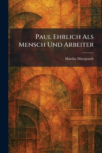 Paul Ehrlich Als Mensch Und Arbeiter