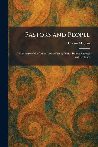 Pastors and People: A Summary of the Canon Law Affecting Parish Priests, Curates and the Laity