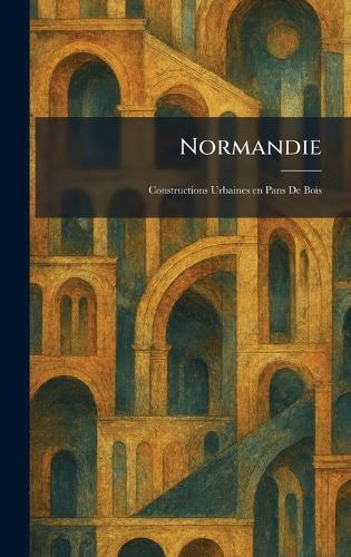 Normandie: Constructions Urbaines en Pans De Bois