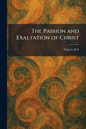 The Passion and Exaltation of Christ