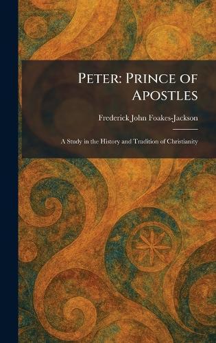 Peter: Prince of Apostles: A Study in the History and Tradition of Christianity