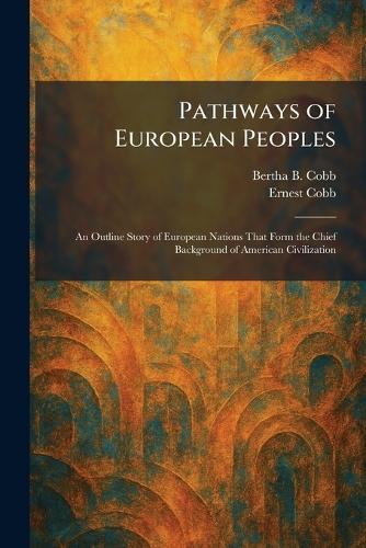 Pathways of European Peoples: An Outline Story of European Nations That Form the Chief Background of American Civilization