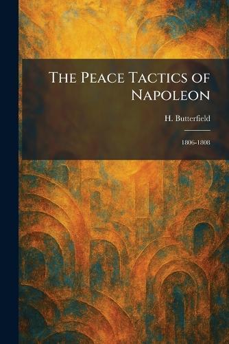 The Peace Tactics of Napoleon: 1806-1808