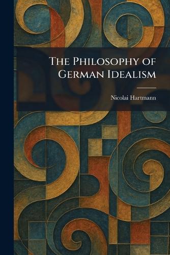 The Philosophy of German Idealism