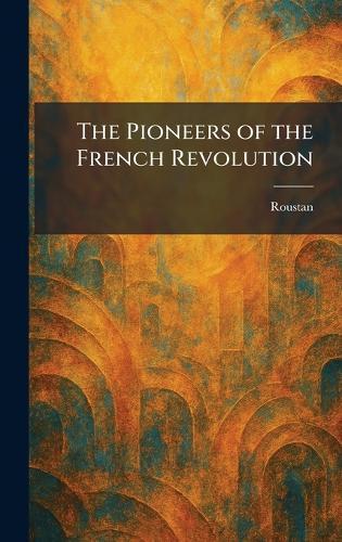 The Pioneers of the French Revolution