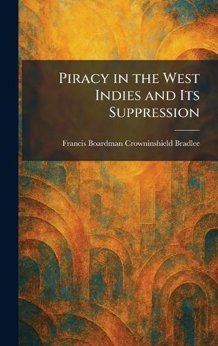 Piracy in the West Indies and Its Suppression