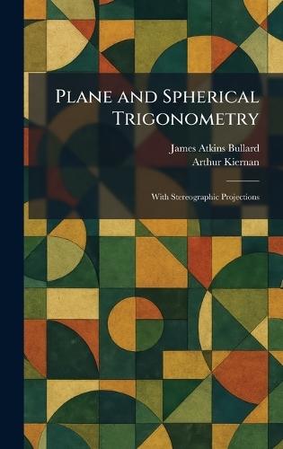 Plane and Spherical Trigonometry: With Stereographic Projections