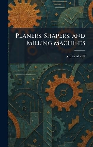 Planers, Shapers, and Milling Machines