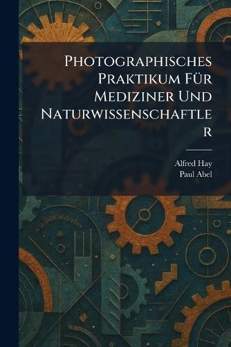 Photographisches Praktikum FÃ1/4r Mediziner Und Naturwissenschaftler